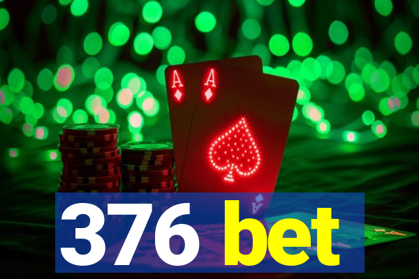 376 bet